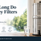 How Long Do Berkey Filters Last? How Often to Replace Berkey Filters?